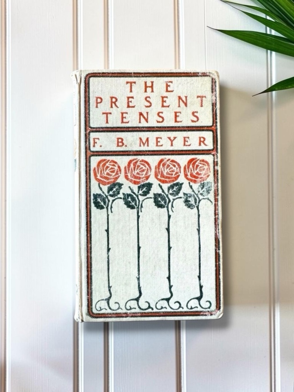 ANTIQUE 1892 The Present Tenses of the Blessed Life by F.B. Meyer - Hardcover
